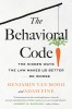 The Behavioral Code: The Hidden Ways the Law Makes Us Better ... or Worse