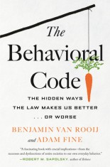 The Behavioral Code: The Hidden Ways the Law Makes Us Better ... or Worse