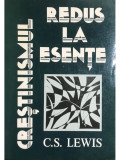 C. S. Lewis - Crestinismul redus la esente (Editia: 1987)