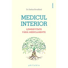 Medicul interior. Longevitate fara medicamente - Gaetan Brouillard