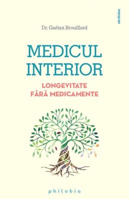 Medicul interior. Longevitate fara medicamente - Gaetan Brouillard foto