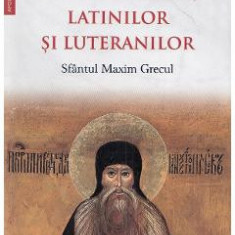 Despre erorile musulmanilor, latinilor si luteranilor - Sfantul Maxim Grecul