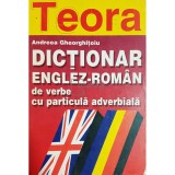 Andreea Gheorghitoiu - Dictionar englez-roman de verbe cu particula adverbiala (Editia: 1996)