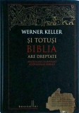 Werner Keller - Si totusi Biblia are dreptate | Carte Religioasa | Istorie &amp; Arheologie | Dovezi Biblice | Ed. Litera, Bestseller, Cartonata