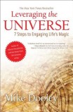 Leveraging the Universe: 7 Steps to Engaging Life&#039;s Magic
