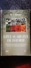 M. I. Finley - Uzul și abuzul de istorie. De la miturile grecilor la Levi-Strauss, trecutul viu și prezentul iluminat
