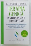 TERAPIA GENICA PENTRU SANATATE SI LONGEVITATE de MITCHELL L. GAYNOR , 2016