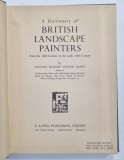 A DICTIONARY OF BRITISH LANDSCAPE PAINTERS, FROM THE 16TH CENTURY TO THE EARLY 20TH CENTURY by COLONEL MAURICE HAROLD GRANT, 1952