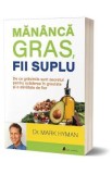 Mananca gras, fii suplu - Mark Hyman
