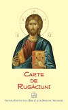Carte de rugăciuni - Brosata - Editura Institutul Biblic şi de Misiune al Bisericii Ortodoxe Rom&acirc;ne