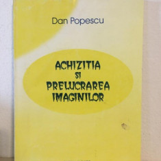 Dan Popescu - Achizitia si Prelucrarea Imaginilor