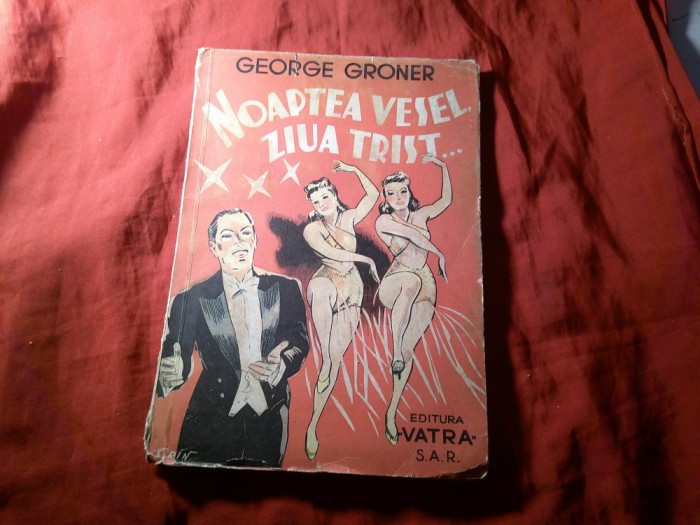 39. GEORGE GRONER - Noaptea vesel , ziua trist- Prima editie 1943 136 PAG. , ED. VATRA SAR CUPRINDE - TABLOURI SI VITRINE DIN MUZEUL TEATRAL