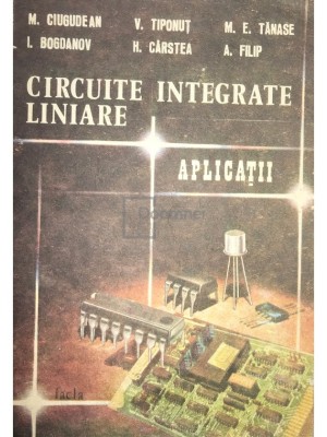 M. Ciugudean - Circuite integrate liniare. Aplicatii (Editia: 1986) foto
