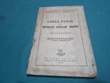 CODUL PENAL AL REPUBLICII POPULARE ROM&Acirc;NE * EDIȚIE OFICIALĂ * 1948 * 4 2 9
