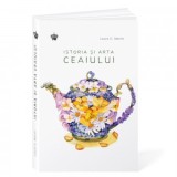 Istoria si arta ceaiului (editia a doua) - Ines Hristea, Laura C. Martin