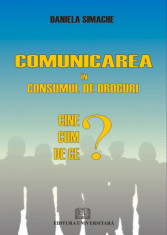 Comunicarea in consumul de droguri - Cine, cum, de ce? - Daniela Simache foto