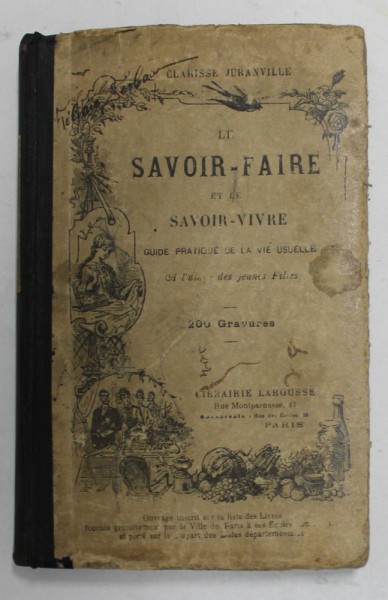 LE SAVOIR - FAIRE ET LE SAVOIR - VIVRE - GUIDE PRATIQUE DE LA VIE USUELLE A L &#039; USAGE DES JEUNES FILLES par CLARISSE JURANVILLE