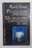 PRAGUL LUMII SPIRITUALE . UN DRUM SPRE CUNOASTEREA DE SINE de RUDOLF STEINER , 1997 * PREZINTA SUBLINIERI CU CREIONUL