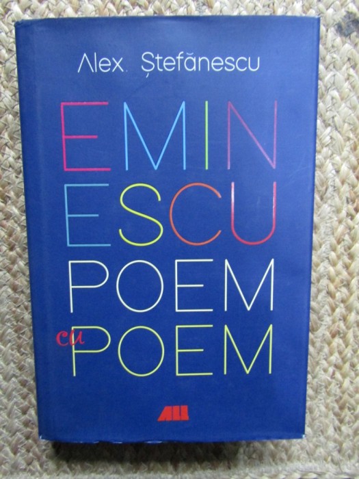 Alex. Stefanescu - Eminescu poem cu poem - La o noua lectura | Okazii.ro