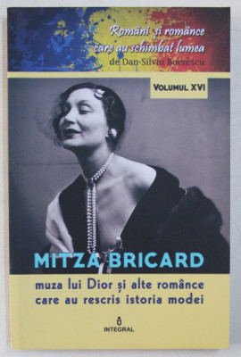 MITZA BRICARD MUZA LUI DIOR SI ALTE ROMANCE CARE AU RESCRIS ISTORIA MODEI de DAN - SILVIU BOERESCU , COLECTIA &amp;#039; ROMANI SI ROMANCE CARE AU SCHIMBAT LU foto