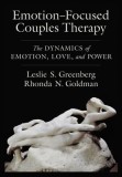 Emotion-Focused Couples Therapy: The Dynamics of Emotion, Love, and Power