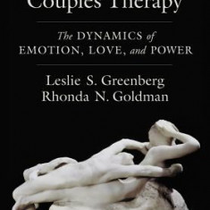 Emotion-Focused Couples Therapy: The Dynamics of Emotion, Love, and Power