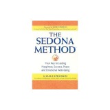 The Sedona Method: Your Key to Lasting Happiness, Success, Peace and Emotional Well-being
