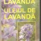 Lavanda si uleiul de lavanda-Stefan Manea