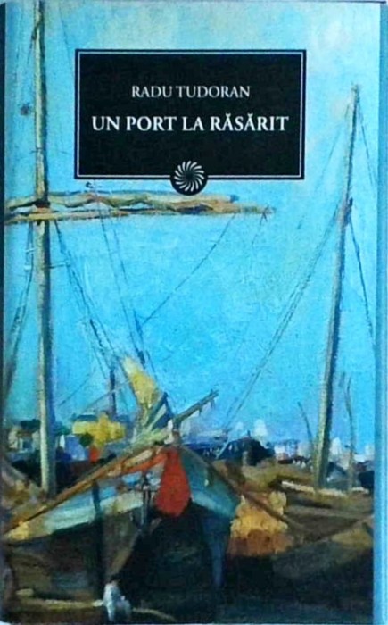 Radu Tudoran - Un port la rasarit