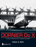 Dornier Do X: The Story of Claude Dornier&#039;s Legendary Flying Boat