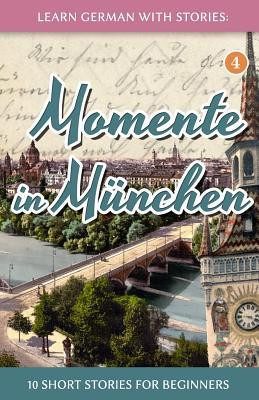 Learn German with Stories: Momente in Munchen - 10 Short Stories for Beginners foto