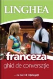 Franceza. Ghid de conversatie - Linghea