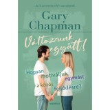 V&aacute;ltozzunk egy&uuml;tt! - Hogyan motiv&aacute;ljuk egym&aacute;st a k&ouml;z&ouml;s fejlőd&eacute;sre? - Gary Chapman