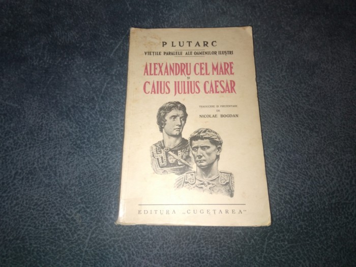 PLUTARC - ALEXANDRU CEL MARE CAIUS JULIUS CAESAR