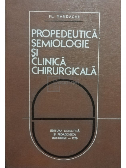 Fl. Mandache - Propedeutică, semiologie și clinică chirurgicală (editia 1976)