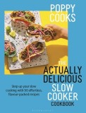 Poppy Cooks: The Actually Delicious Slow Cooker Cookbook: The No.1 Bestseller
