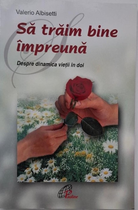 Sa traim bine impreuna. Despre dinamica vietii in doi - Valerio Albisetti