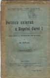 AS - N. IORGA - POLITICA EXTERNA A REGELUI CAROL I, EDITIA A II - A