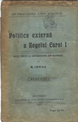 AS - N. IORGA - POLITICA EXTERNA A REGELUI CAROL I, EDITIA A II - A foto