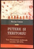 PUTERE SI TERITORIU. TARA ROMANEASCA MEDIEVALA, SECOLELE XIV-XVI-Marian Coman-367835