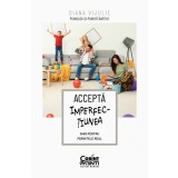 Acceptă imperfecțiunea. Ghid pentru părintele real