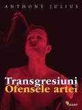 Transgresiuni. Ofensele artei - Hardcover - Anthony Julius - Vellant
