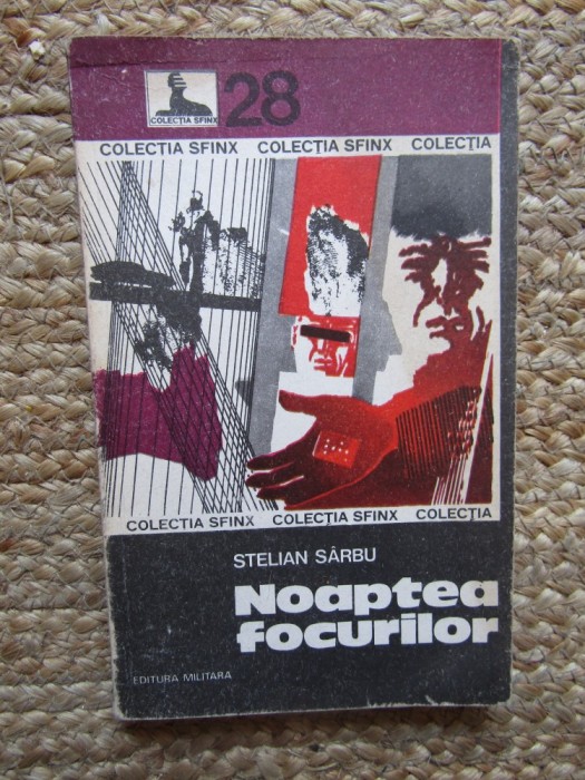 Noaptea Focurilor - Stelian Sarbu, Editura Militara 1976, Carte Politista, Colectia Sfinx, 190 pagini