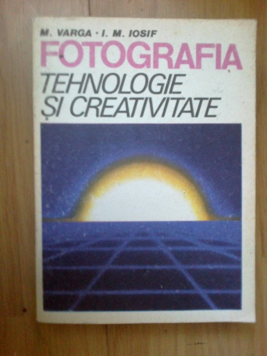 w3 Fotografia Tehnologie Si Creativitate - M. Varga, I. M. Iosif