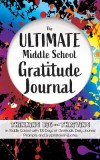 The Ultimate Middle School Gratitude Journal Thinking Big and Thriving in Middle School with 100 Days of Gratitude, Daily Journal Prompts and Inspirat