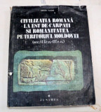 CIVILIZATIA ROMANA LA EST DE CARPATI SI ROMANITATEA PE TERITORIUL MOLDOVEI (SEC. II I.EN-III E.N.) de SILVIU SANIE 1981