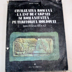 CIVILIZATIA ROMANA LA EST DE CARPATI SI ROMANITATEA PE TERITORIUL MOLDOVEI (SEC. II I.EN-III E.N.) de SILVIU SANIE 1981