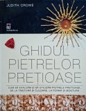 Ghidul pietrelor pretioase Judith Crowe - 2007