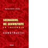 Proiectarea constructiilor. Scenariul de securitate la incendiu. Constructii - Marius Dorin Lulea