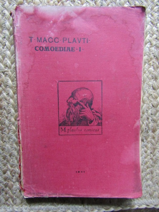 COMEDIILE LUI T. MACCUS PLAUTUS DUPA TEXTUL LATIN AL LUI W.M. LINDSAY VOL.1 1931